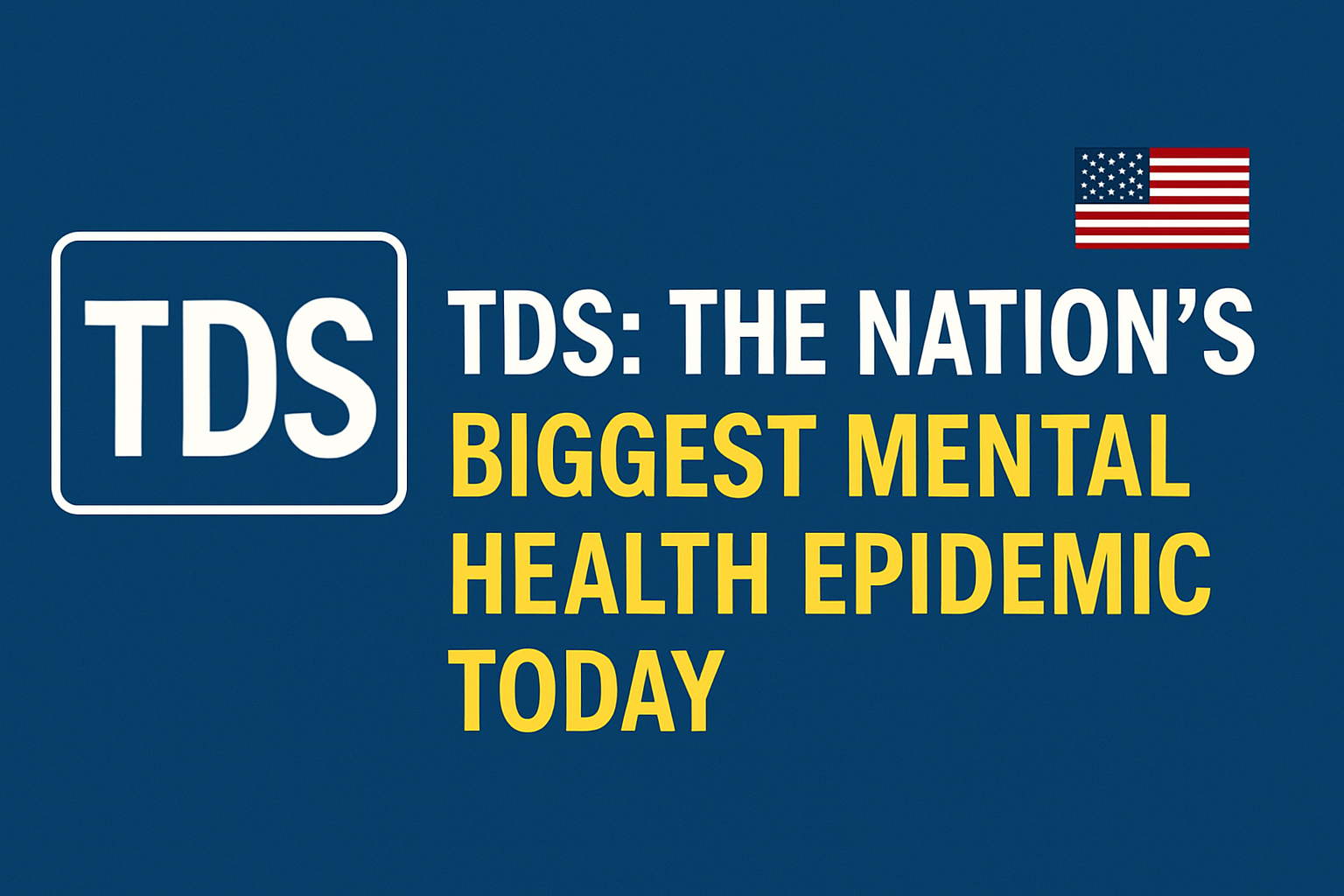 TDS: The Nation's Biggest Mental Health Epidemic Today